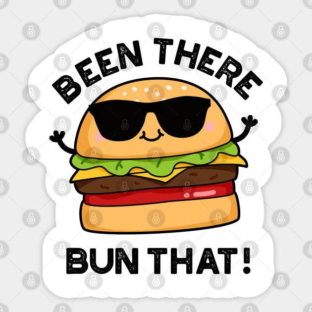 Been There Bun That Cute Burger Pun Sticker by punnybone